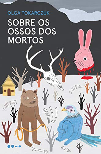 _, Olga Tokarczuk, Olga Bagińska-Shinzato: Sobre os Ossos dos Mortos (Paperback, Portuguese language, 2019, Todavia)