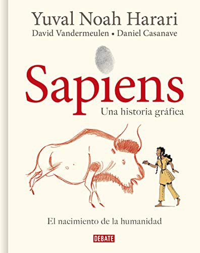 Yuval Noah Harari, David Vandermeulen, Daniel Casanave: Sapiens : Volumen I : El nacimiento de la humanidad  / Sapiens : A Graphic History (Hardcover, Spanish language, 2021, Debate)