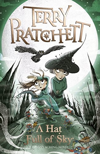 Pratchett, Terry: A Hat Full of Sky: A Tiffany Aching Novel (Discworld Novels) (2017, Corgi Childrens)