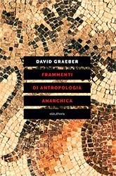 David Graeber: Frammenti di antropologia anarchica (Paperback, Italian language, 2020, Eleuthera)