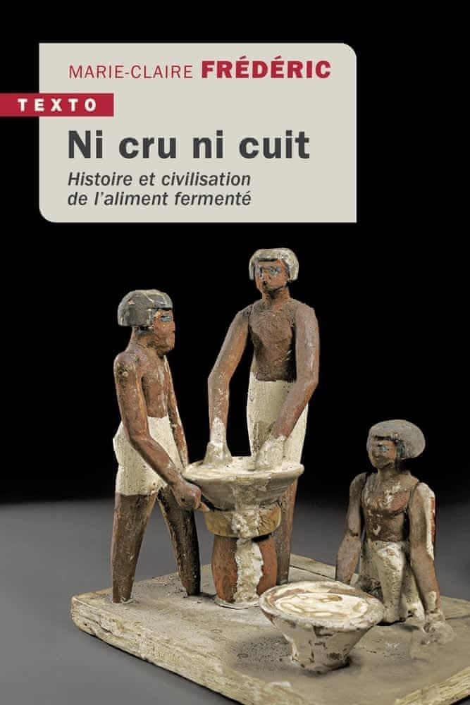 Marie-Claire Frédéric: Ni cru ni cuit: Histoire et civilisation de l’aliment fermenté (French language, 2023)