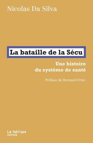 Nicolas da Silva: La bataille de la Sécu (2022, La Fabrique)