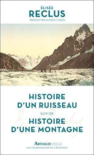 Élisée Reclus: Histoire d'un ruisseau : Suivi de Histoire d'une montagne (French language, 2017, Arthaud)
