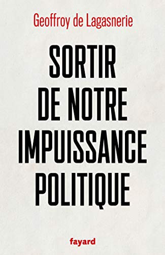 Geoffroy de Lagasnerie: Sortir de notre impuissance politique (Paperback, 2020, FAYARD)