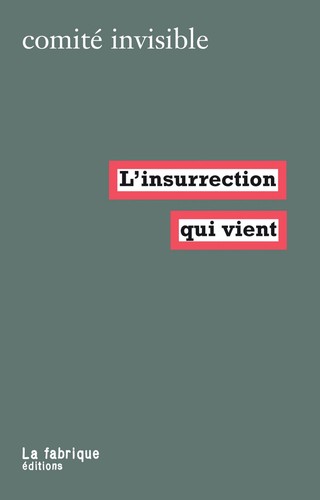 Comité Invisible: L'Insurrection qui vient (French language, 2007, La fabrique éditions)