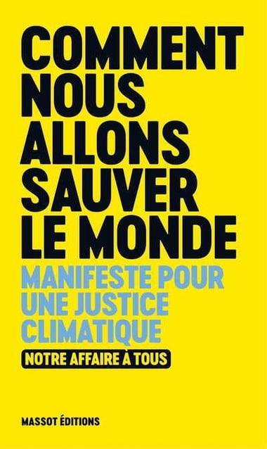 Notre affaire a tous: Comment nous allons sauver le monde Manifeste pour une justice climatique (French language, 2019, MASSOT ÉDITIONS)