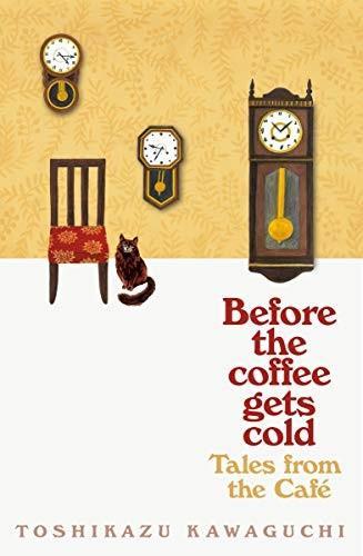 Toshikazu Kawaguchi: Before the coffee gets cold: Tales from the Café (2020)