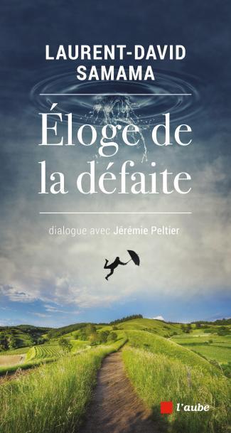 Jérémie Peltier, Laurent-David Samama: Éloge de la défaite (French language, 2020, Éditions de l'Aube)
