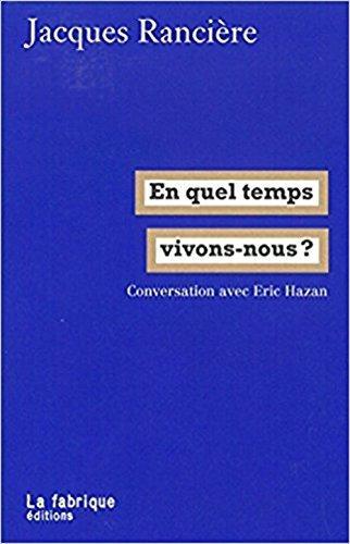 Jacques Rancière: En quel temps vivons-nous ? (French language, 2017, La Fabrique)