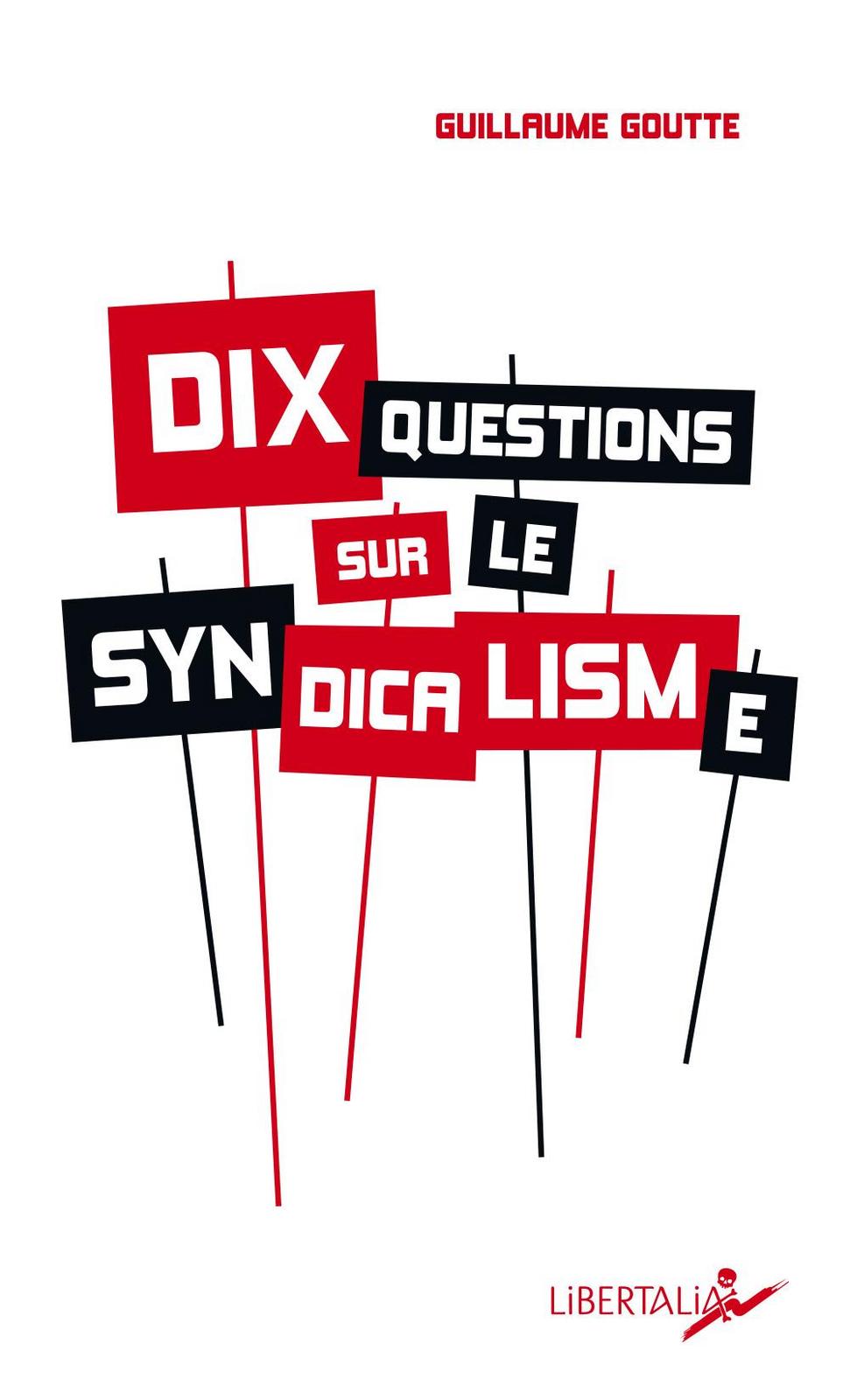 Guillaume Goutte: Dix questions sur le syndicalisme (French language, 2023, Libertalia)