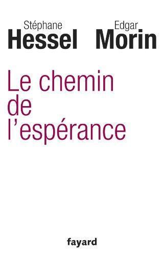 Stéphane Hessel, Edgar Morin: Le chemin de l'espérance (Paperback, French language, 2011, Fayard)