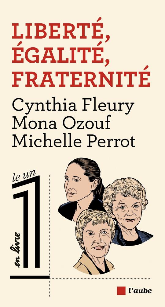 Mona OZOUF, Michelle PERROT, Cynthia FLEURY: Liberté, Égalité, Fraternité (Paperback, 2021, DE L AUBE)