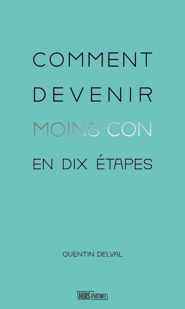 Quentin Delval: Comment devenir moins con en dix étapes (French language, 2023, Hors d'atteinte)